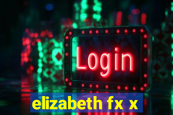 elizabeth fx x